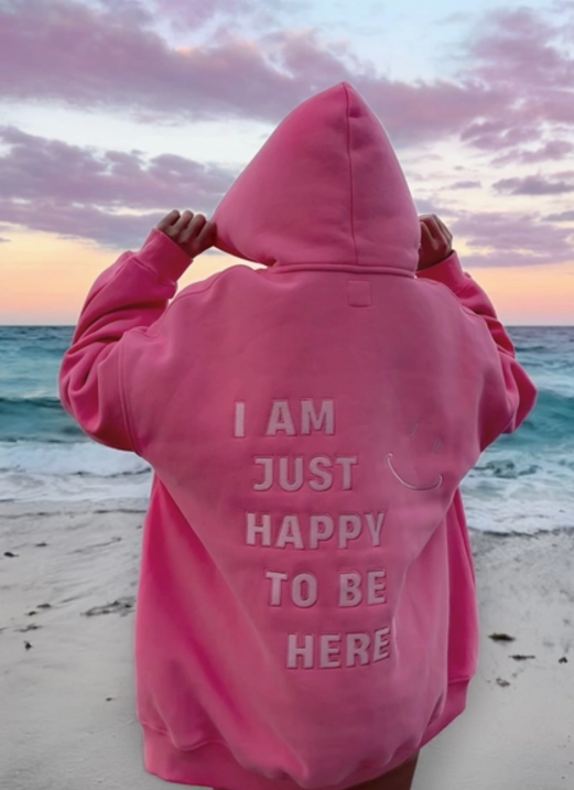 I Am Just Happy To Be Here Hoodie